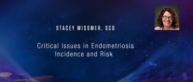 Stacey Missmer, ScD - Critical Issues in Endometriosis Incidence and Risk?